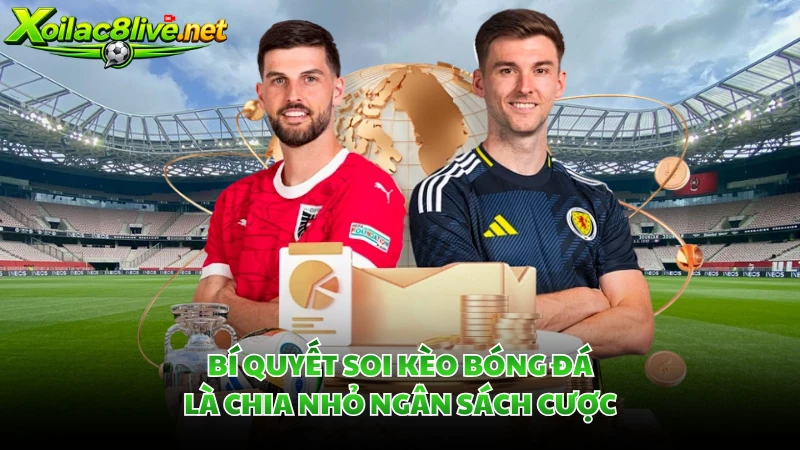 Bí quyết soi kèo bóng đá là chia nhỏ ngân sách cược