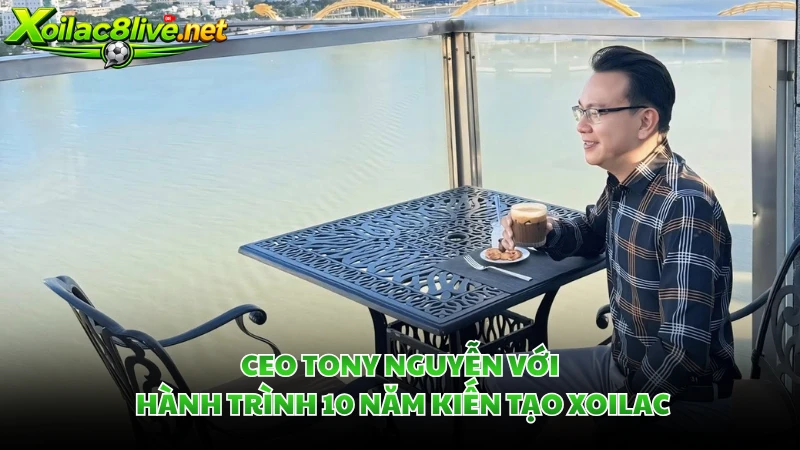 CEO Tony Nguyễn với hành trình 10 năm kiến tạo Xoilac