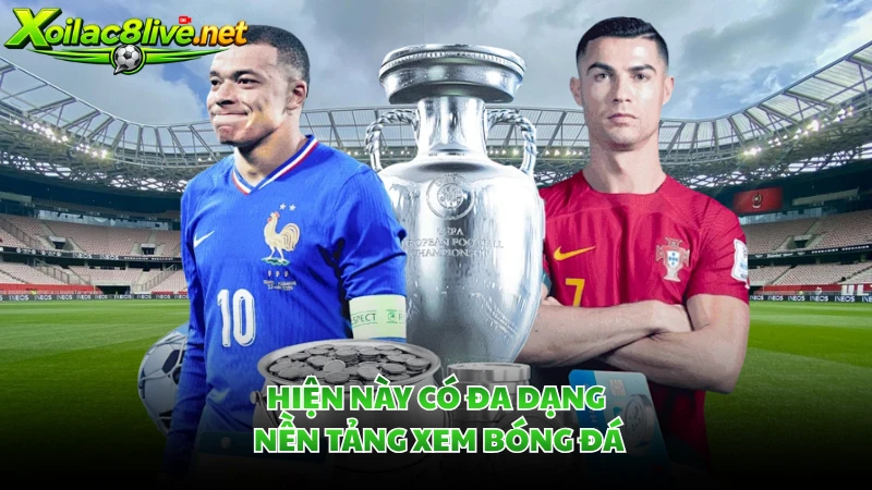Hiện này có đa dạng nền tảng xem bóng đá