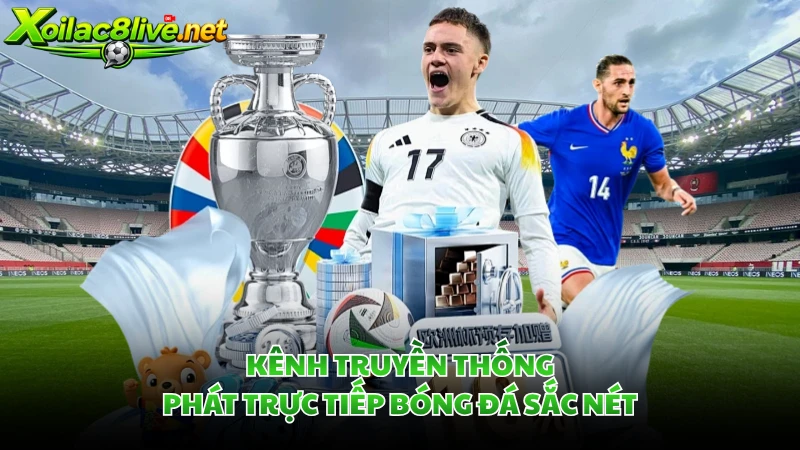 Kênh truyền thống phát trực tiếp bóng đá sắc nét