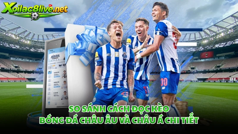So sánh cách đọc kèo bóng đá Châu Âu và Châu Á chi tiết.