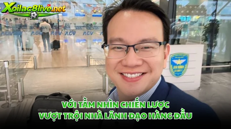 Với tầm nhìn chiến lược vượt trội nhà lãnh đạo hàng đầu